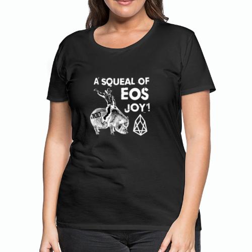 A SQUEAL OF EOS JOY! T-SHIRT - Women's Premium T-Shirt
