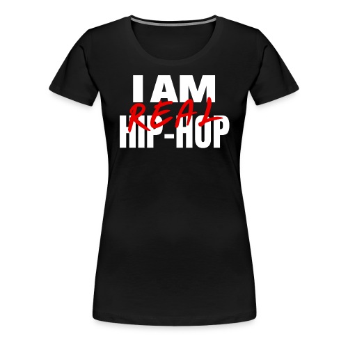 I Am Real Hip-Hop - Women's Premium T-Shirt