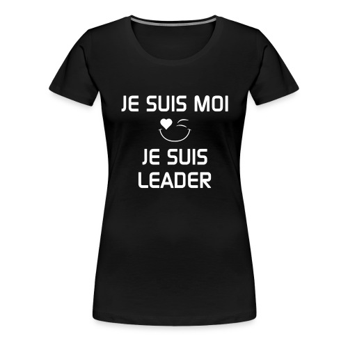 JeSuisMoiJeSuisLeader - Women's Premium T-Shirt