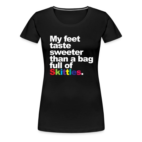 My feet taste sweeter than... - Women's Premium T-Shirt