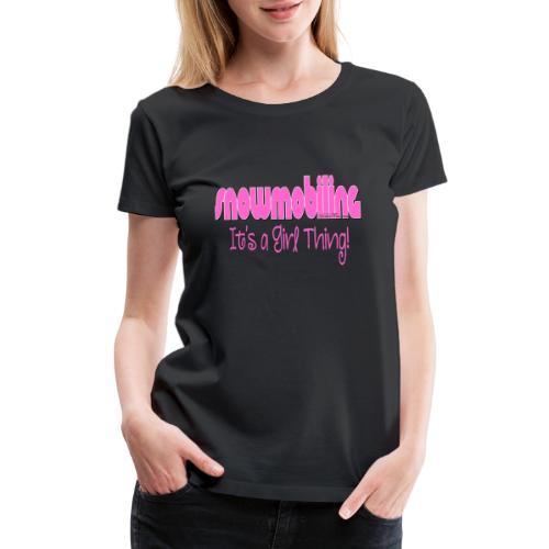 Snowmobiling - It's a Girl Thing - Women's Premium T-Shirt