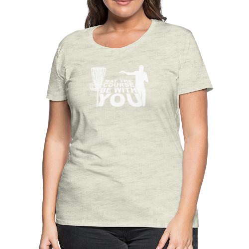 May the Course Be With You Disc Golf Shirt Copy - Women's Premium T-Shirt