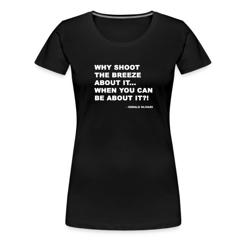 Shoot The Breeze About It Be About It - Women's Premium T-Shirt