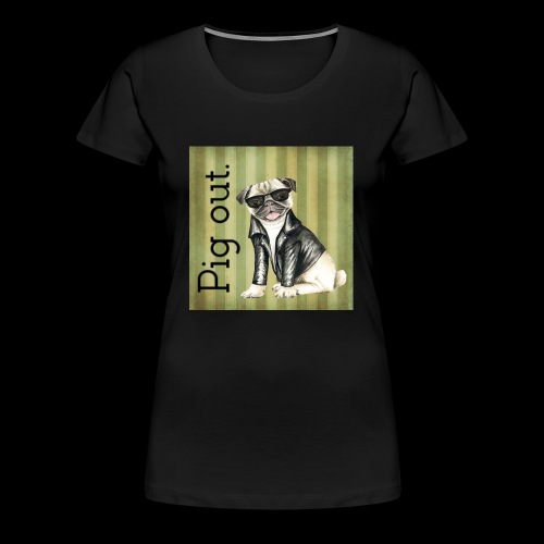 Pig out Pug life - Women's Premium T-Shirt