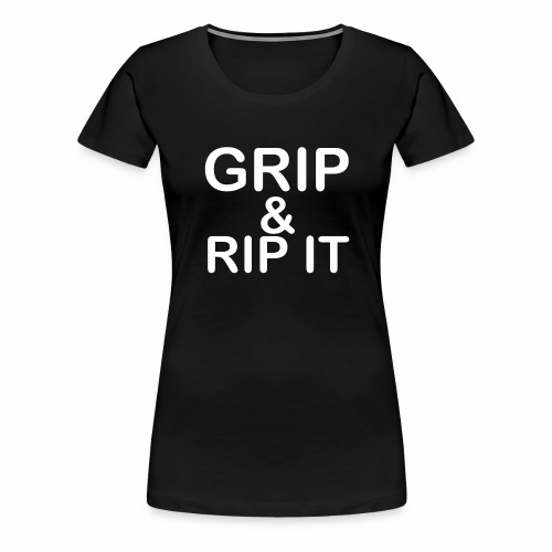 Grip Rip It - Women's Premium T-Shirt