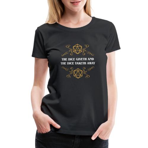The Dice Giveth and The Dice Taketh Away - Women's Premium T-Shirt