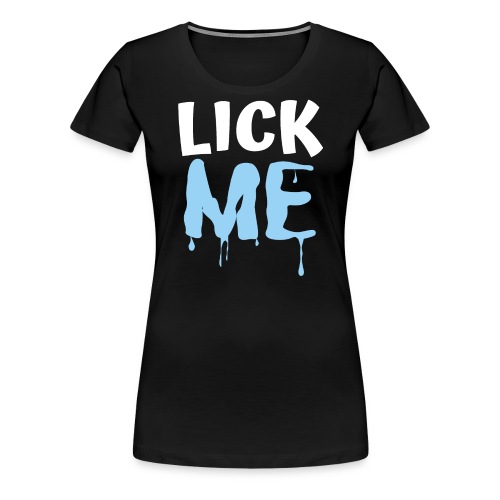 Lick ME - Women's Premium T-Shirt
