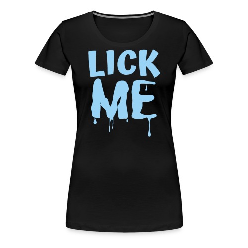 Lick ME (in Light Blue dripping letters) - Women's Premium T-Shirt