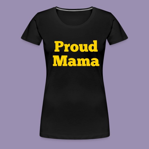 Proud Mama - Women's Premium T-Shirt