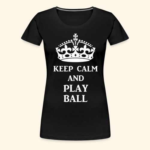 keep calm play ball wht - Women's Premium T-Shirt