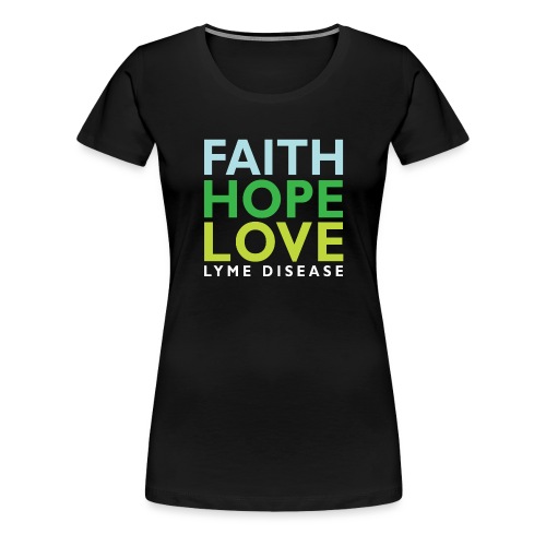 Faith, Hope, Love. Lyme Disease awareness top - Women's Premium T-Shirt