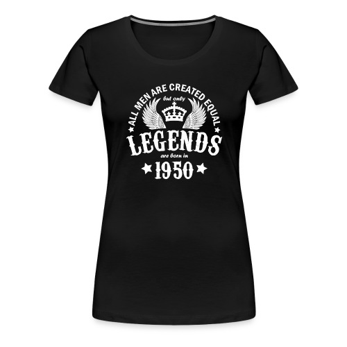 Legends are Born in 1950 - Women's Premium T-Shirt