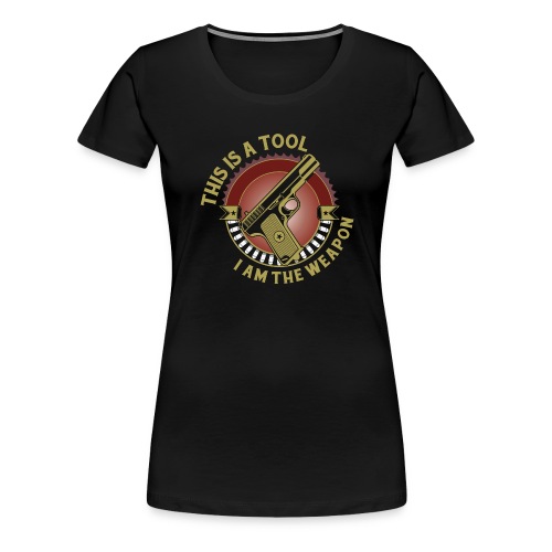 I am the Weapon - Women's Premium T-Shirt