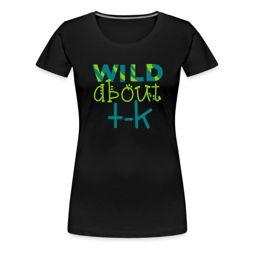 Wlid About TK Funky Teacher T-Shirt - Women's Premium T-Shirt