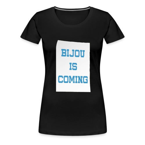BijouIsComingShirt - Women's Premium T-Shirt