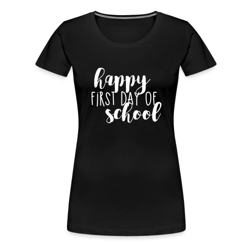 Happy First Day of School Back to School T-shirt - Women's Premium T-Shirt