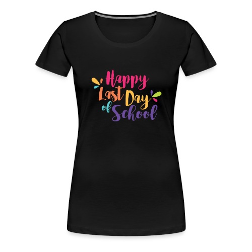 Happy Last Day of School Colorful Teacher T-Shirts - Women's Premium T-Shirt
