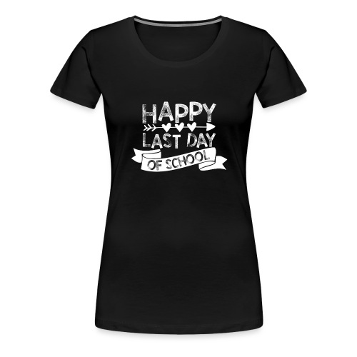 Happy Last Day of School Chalk Teachers T-Shirts - Women's Premium T-Shirt
