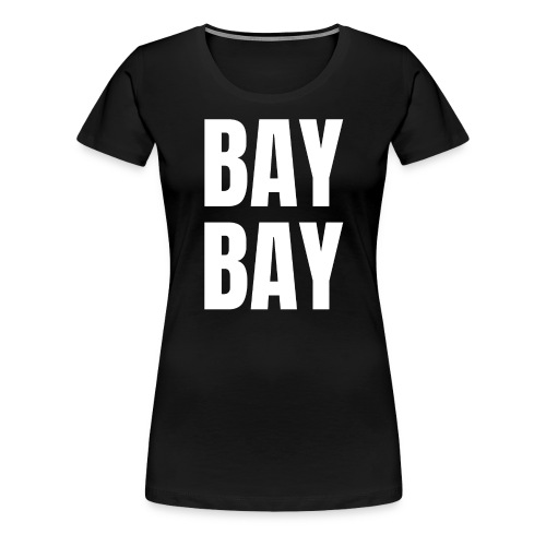 BAY BAY - Women's Premium T-Shirt