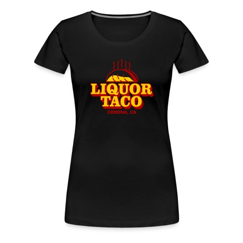 Liquor Taco - Women's Premium T-Shirt