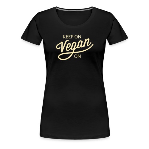 Keep On Vegan On - Women's Premium T-Shirt