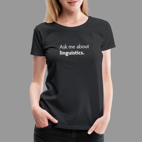 Ask me about linguistics - Women's Premium T-Shirt
