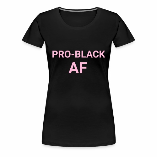 pro black af pink - Women's Premium T-Shirt