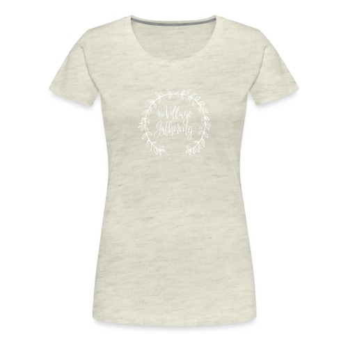 The Village Gathering // White Logo - Women's Premium T-Shirt