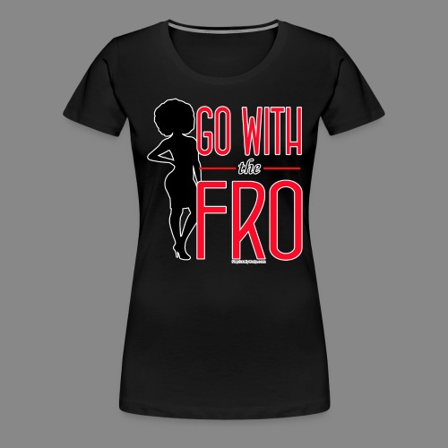 Go With the Fro (Dark) - Women's Premium T-Shirt