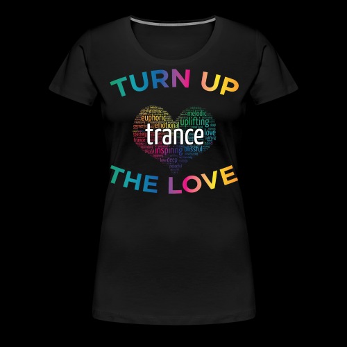 Turn Up The Love! - Women's Premium T-Shirt