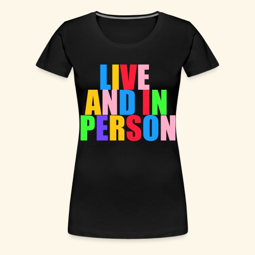 live and in person - Women's Premium T-Shirt