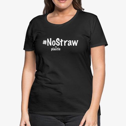 No plastic straw - Women's Premium T-Shirt