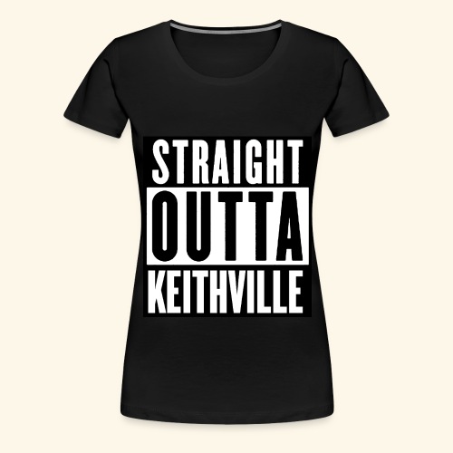 STRAIGHT OUTTA KEITHVILLE - Women's Premium T-Shirt