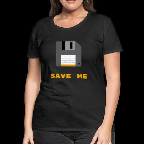 Save Me | Oldskool Floppy Disk - Women's Premium T-Shirt