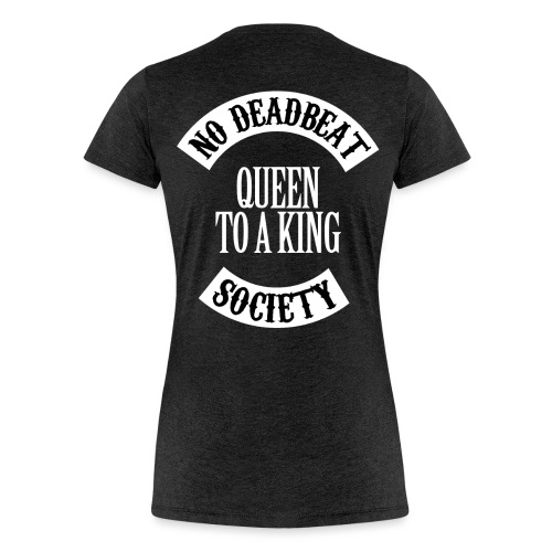 Queen To A King T-shirt - Women's Premium T-Shirt