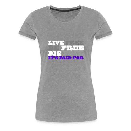 LiveFree BeFree DieFree | It's Paid For - Women's Premium T-Shirt