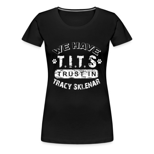 Trust In Tracy_Light - Women's Premium T-Shirt