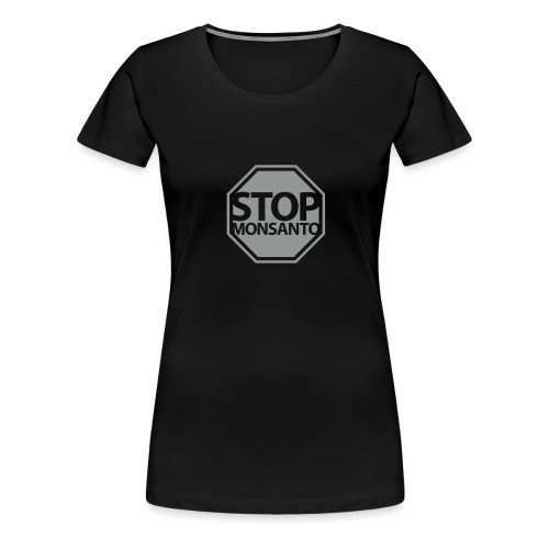 Stop Monsanto SiGN - Women's Premium T-Shirt