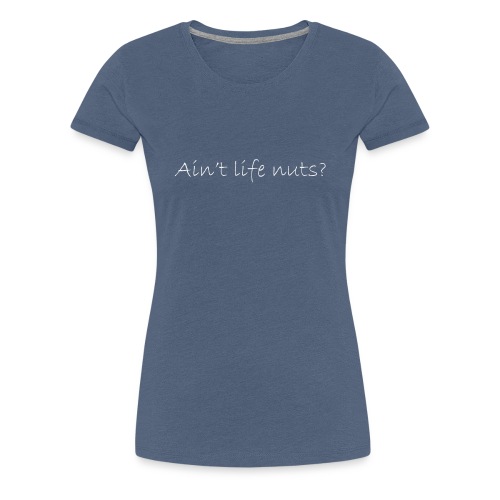 Puzzle of Life / Ain't Life Nuts - Women's Premium T-Shirt