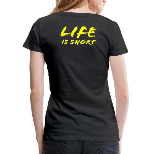 Life is Short - Women's Premium T-Shirt