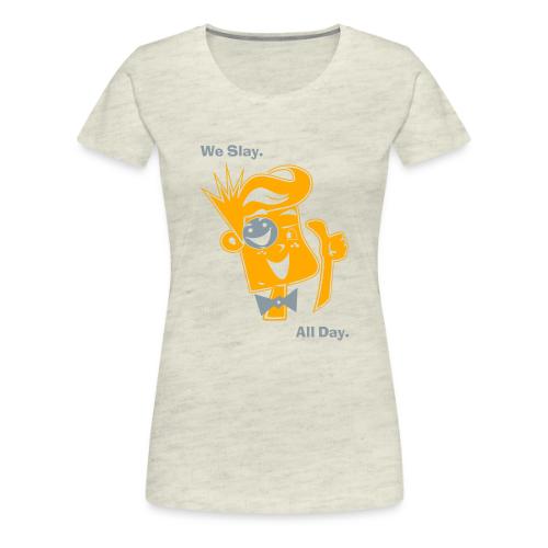 We Slay All Day Shiny Shirt Metallic Silver & Gold - Women's Premium T-Shirt