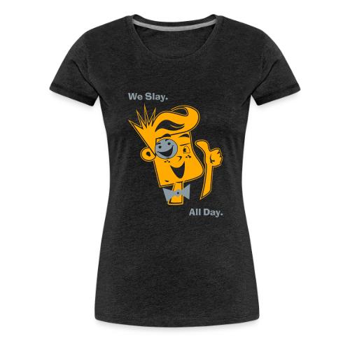 We Slay All Day Shiny Shirt Metallic Silver & Gold - Women's Premium T-Shirt