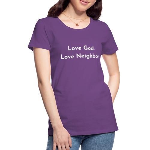 Love God. Love Neighbor 2.0 - Women's Premium T-Shirt