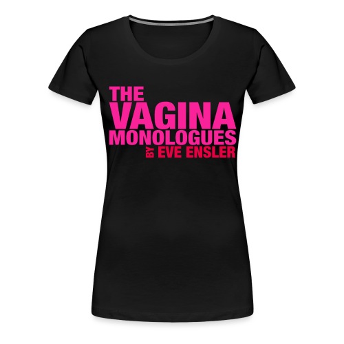 The Vagina Monologues by Eve Ensler - Women's Premium T-Shirt