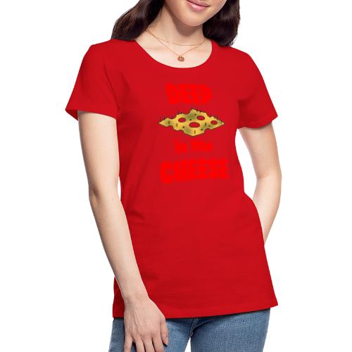 DEEP in the CHEESE - Women's Premium T-Shirt