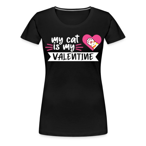 My Cat is my Valentine - Women's Premium T-Shirt