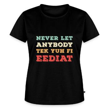 Never let anybody tek yuh fi eediat - Women's Premium T-Shirt - black - Front - Selfina (174cm)