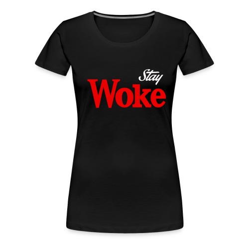 stay woke - Women's Premium T-Shirt