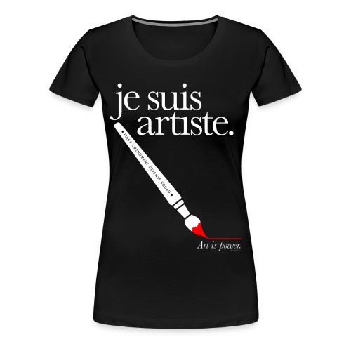 je suis artiste - Art is Power. - Women's Premium T-Shirt