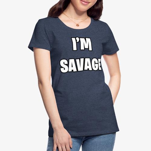 I'M SAVAGE - Women's Premium T-Shirt